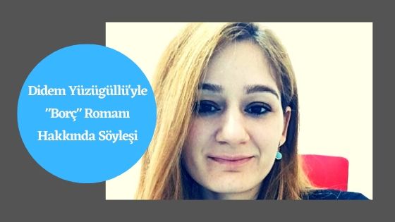 Read more about the article Didem Yüzügüllü İle Borç Romanı Hakkında Söyleşi